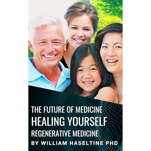 The Future of Medicine: Healing Yourself by William A. Haseltine