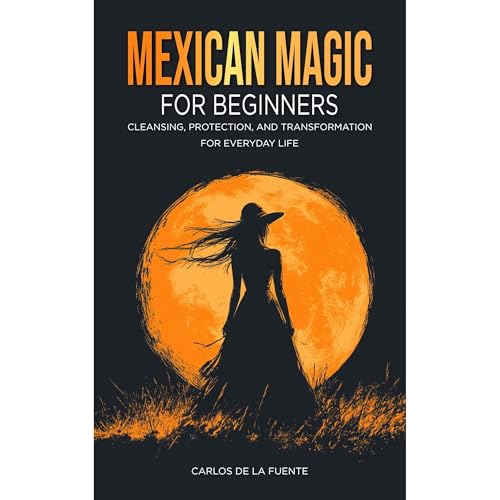 Mexican Magic for Beginners by Carlos De La Fuente