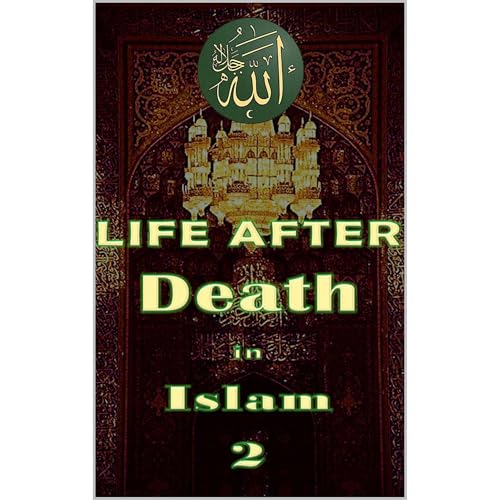 Life After Death in Islam Part 2