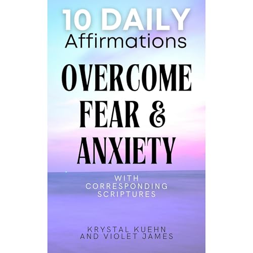 10 Daily Affirmations to Overcome Fear & Anxiety