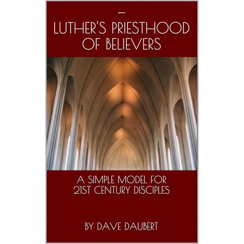 Luther's Priesthood of Believers by Dave Daubert