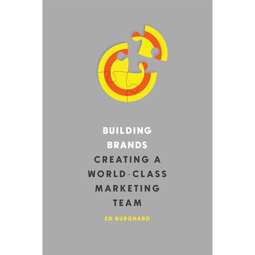 Building Brands: Creating A World-Class Marketing Team
