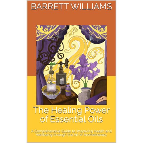 The Healing Power of Essential Oils by Barrett Williams