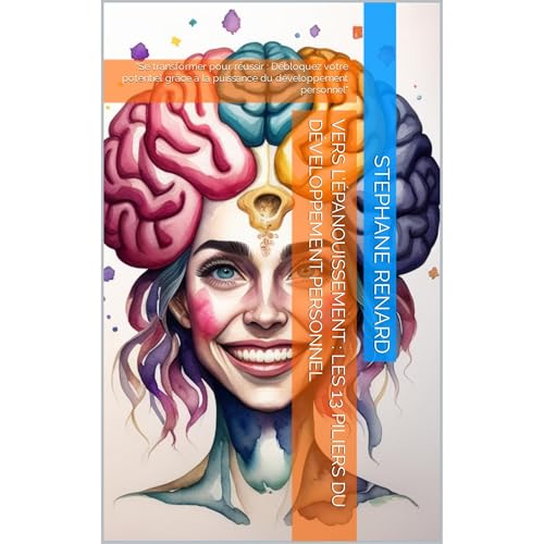 Vers L’épanouissement : Les 13 Piliers du développement personnel by STEPHANE RENARD