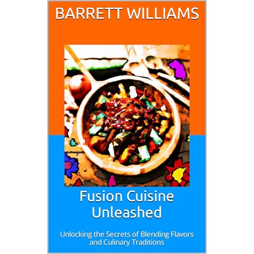 Fusion Cuisine Unleashed by Barrett Williams