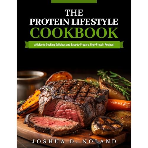 THE PROTEIN LIFESTYLE COOKBOOK by Joshua D. Noland