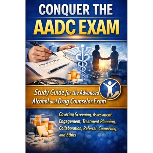 Conquer the AADC Exam: Study Guide for the Advanced Alcohol and Drug Counselor Exam Covering Screening, Assessment, Engagement, Treatment Planning, Collaboration, Referral, Counseling, and Ethics by Philip Martin McCaulay