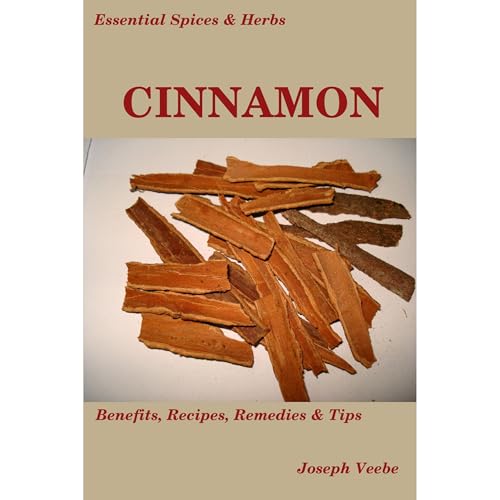 Essential Spices & Herbs: Cinnamon by Joseph Veebe