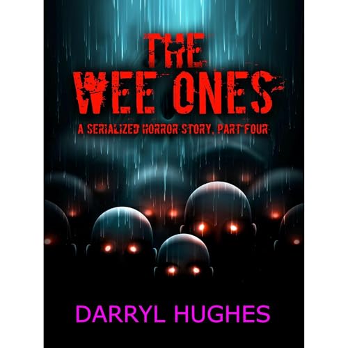 "THE WEE ONES" by Darryl Hughes: Part Four