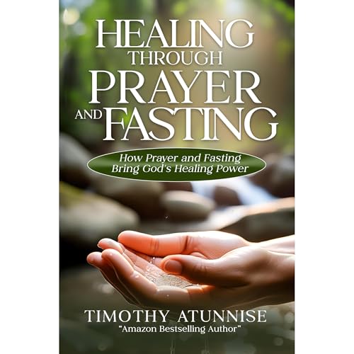 Healing Through Prayer & Fasting by Timothy Atunnise
