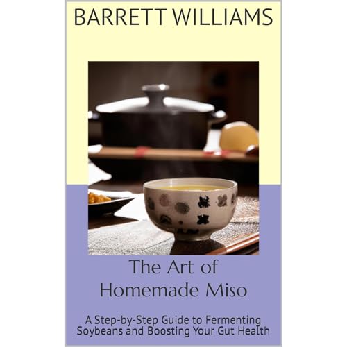 The Art of Homemade Miso by Barrett Williams
