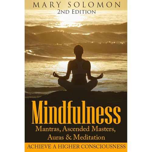 Mindfulness: Affirmations, Mantras, Ascended Masters & Meditation