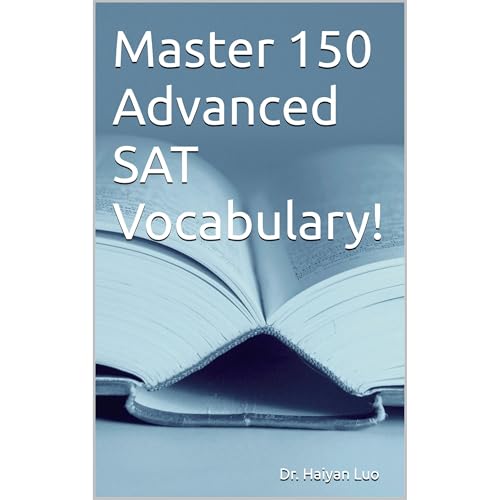 Master 150 Advanced SAT Vocabulary! by Haiyan Luo