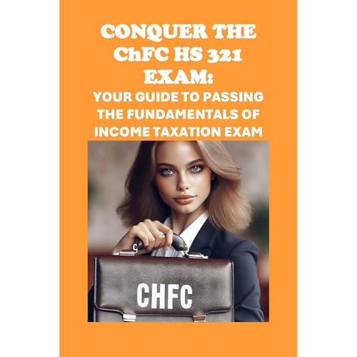 Conquer the ChFC HS 321 Exam: Your Guide to Passing the Fundamentals of Income Taxation Exam