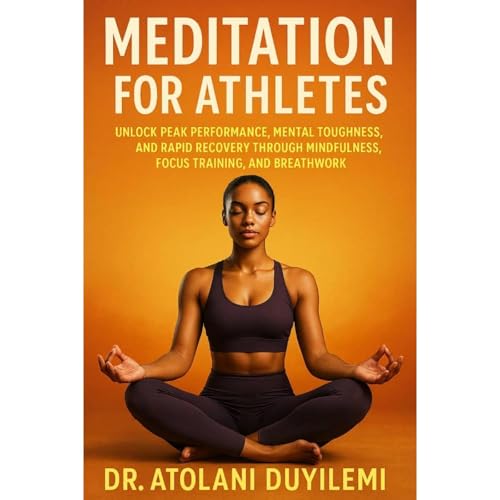 MEDITATION FOR ATHLETES by Atolani Duyilemi