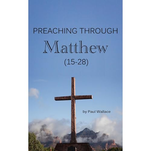 Preaching Through the Matthew 15-28