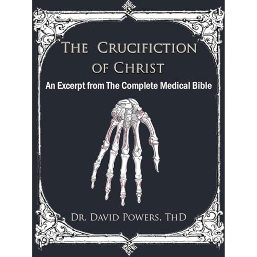 The Crucifixion of Christ- An Excerpt from The Complete Medical Bible