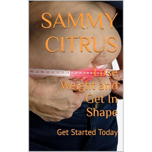 Lose Weight and Get In Shape by Sammy Citrus