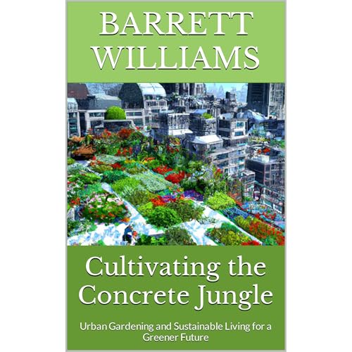 Cultivating the Concrete Jungle by Barrett Williams