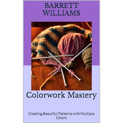 Colorwork Mastery by Barrett Williams