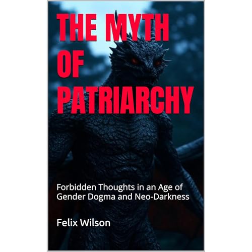 THE MYTH OF PATRIARCHY by Felix Wilson