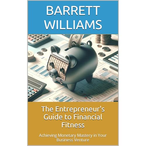 The Entrepreneur's Guide to Financial Fitness by Barrett Williams