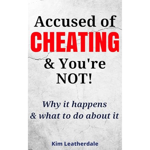 Accused of Cheating & You're Not! by Kim Leatherdale