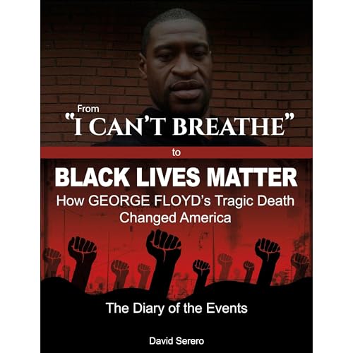 From "I CAN'T BREATHE" to 'BLACK LIVES MATTER': How George Floyd's Tragic Death Changed America