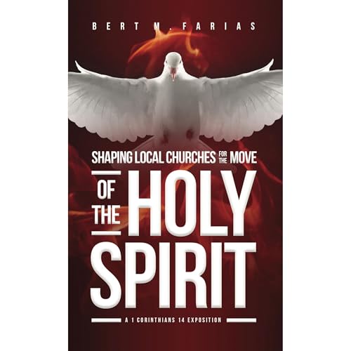 Shaping Local Churches For the Move of the Holy Spirit by Bert Farias
