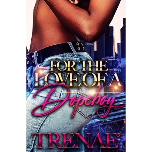 For The Love of a Dope Boy by Trenae'