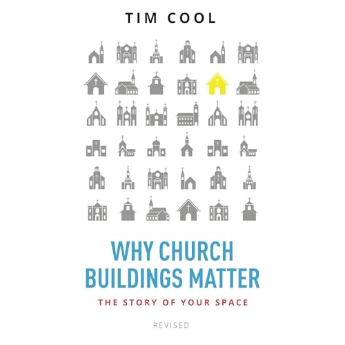 Why Church Buildings Matter by Tim Cool