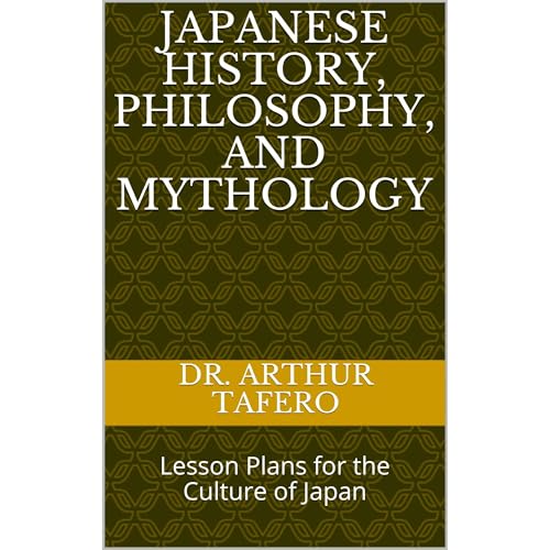 Japanese History, Philosophy, and Mythology by Dr. Arthur Tafero