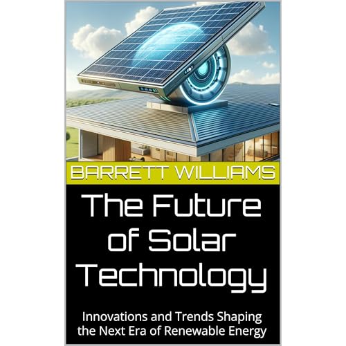 The Future of Solar Technology by Barrett Williams