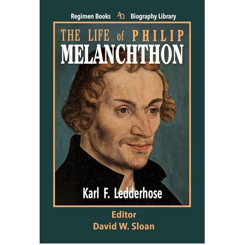 The Life of Philip Melanchthon by Karl Ledderhose
