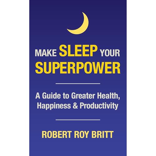Make Sleep Your Superpower by Robert Roy Britt