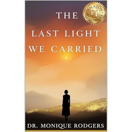 The Last Light We Carried by Dr. Monique Rodgers