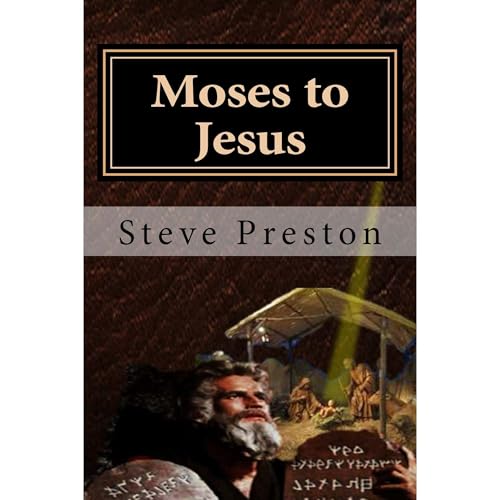 Moses to Jesus by Steve Preston