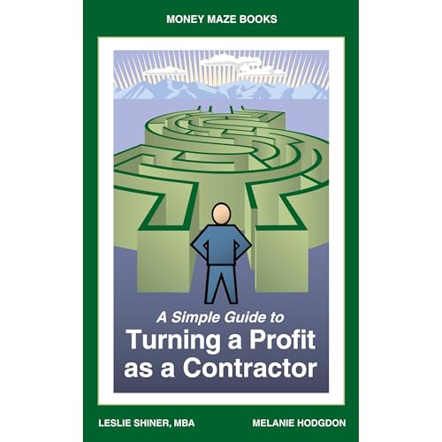 A Simple Guide to Turning A Profit as a Contractor by Leslie Shiner