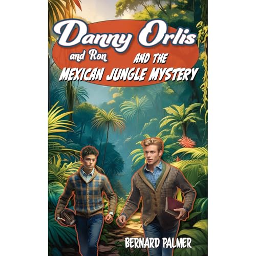 Danny and Ron Orlis and the Mexican Jungle Mystery