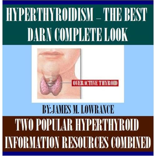 Hyperthyroidism- The Best Darn Complete Look by James Lowrance