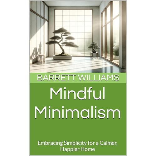 Mindful Minimalism by Barrett Williams