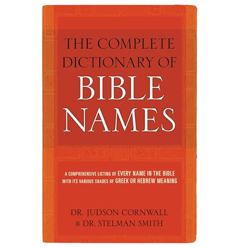 The Complete Dictionary of Bible Names by Judson Cornwall