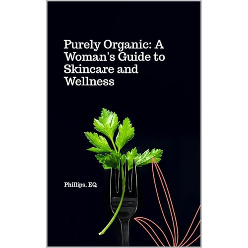 Purely Organic-A Woman's Guide to Skincare and Wellness