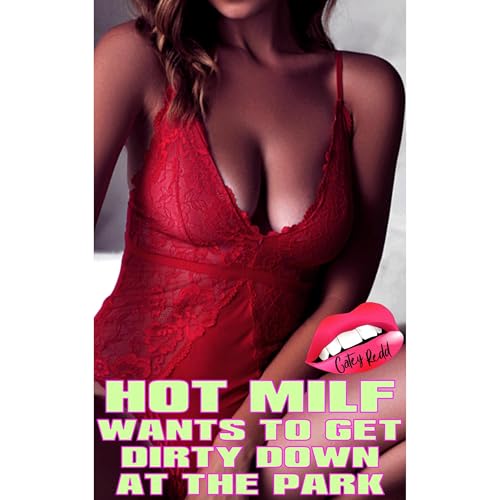 Hot MILF Wants To Get Dirty Down At The Park by Catey Redd