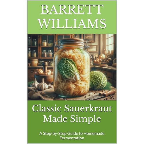 Classic Sauerkraut Made Simple by Barrett Williams