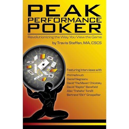 Peak Performance Poker: Revolutionizing the Way You View the Game by Travis Steffen