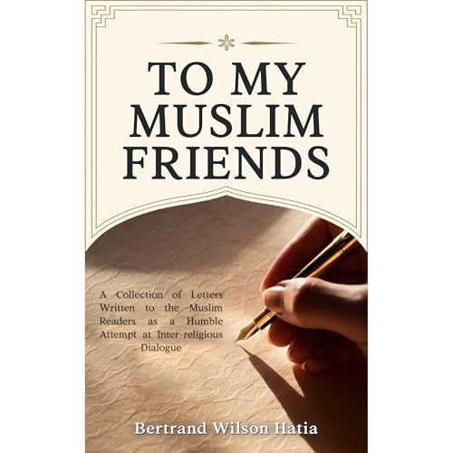 TO MY MUSLIM FRIENDS by Bertrand Wilson Hatia