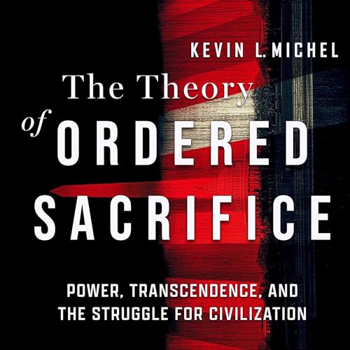 The Theory of Ordered Sacrifice by Kevin L. Michel