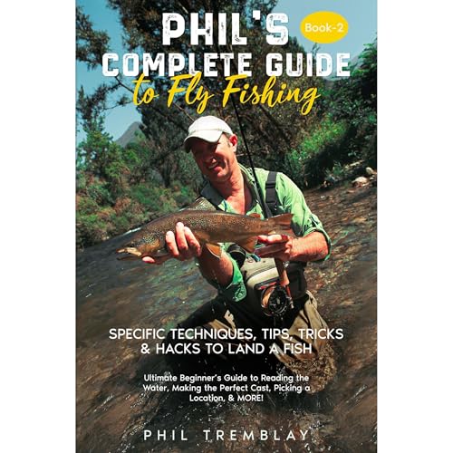 Phil’s Complete Guide to Fly Fishing by Phil Tremblay