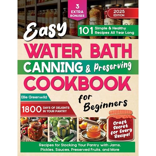 Easy Water Bath Canning & Preserving Cookbook for Beginners